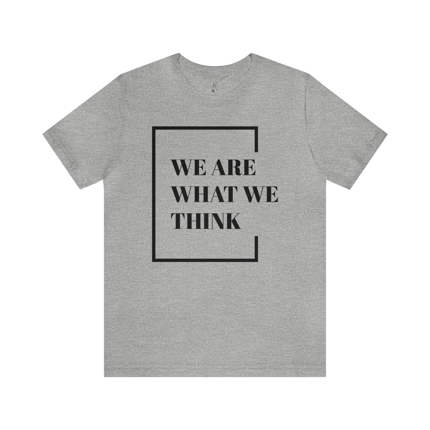 Unisex Jersey Short Sleeve Tee: We Are What We Think