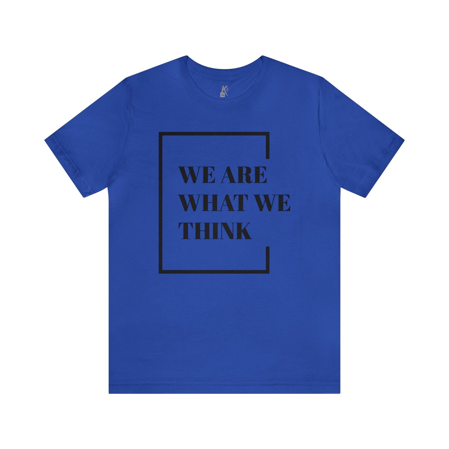 Unisex Jersey Short Sleeve Tee: We Are What We Think