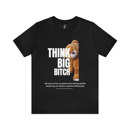 Unisex Jersey Short Sleeve Tee-Think Big Bitch Tee