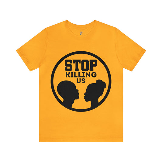 Unisex Jersey Short Sleeve Tee: Stop Killing Us